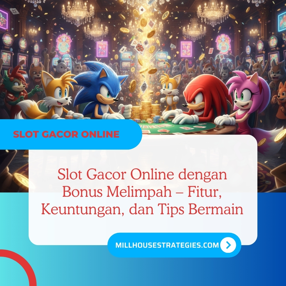 Slot Gacor Online dengan Bonus Melimpah – Fitur, Keuntungan, dan Tips Bermain